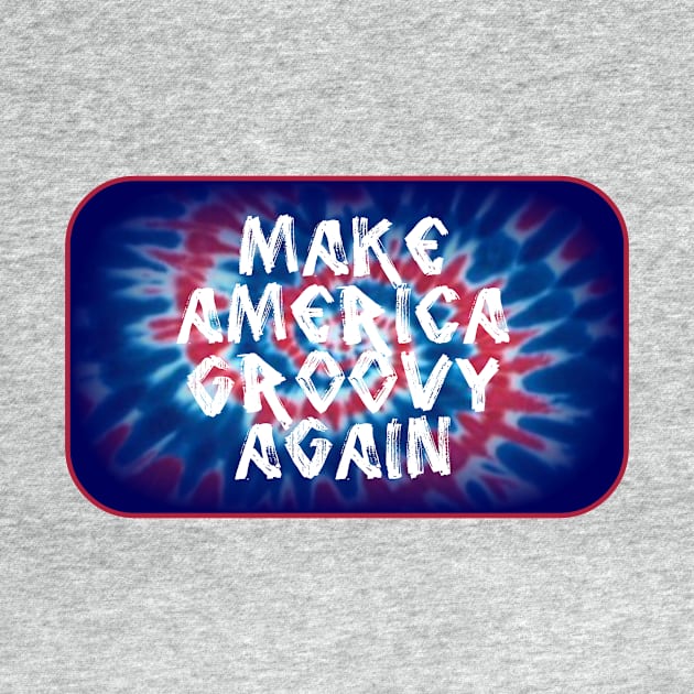 Make America Groovy Again by ARTWORKandBEYOND